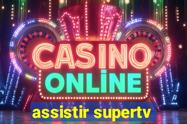 assistir supertv